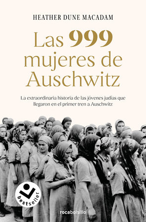 Las 999 mujeres de Auschwitz: La extraordinaria historia de las jóvenes judías que llegaron en el primer tren a Auschwitz / 999: The Extraordinary Young Women