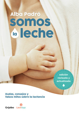 Somos la leche: Dudas, consejos y falsos mitos sobre la lactancia / We Are  Milk: Doubts, advice, and false myths about breastfeeding (Spanish Edition)
