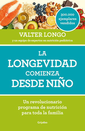 La Longevidad Comienza Desde Nino Longevity Begins In Childhood By Valter Longo 9788418007279 Penguinrandomhouse Com Books