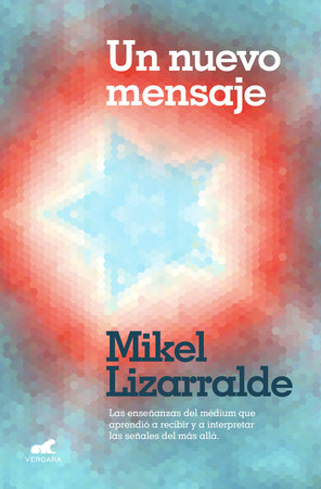 Un nuevo mensaje: Las enseñanzas del médium que aprendió a recibir y a interpretar las señales del más allá / A New Message
