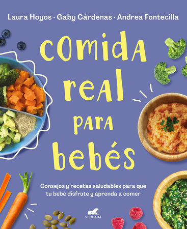 Comida Real Para Bebes Real Food For Babies By Laura Hoyos Gaby Cardenas Andrea Fontecilla 9788418045349 Penguinrandomhouse Com Books