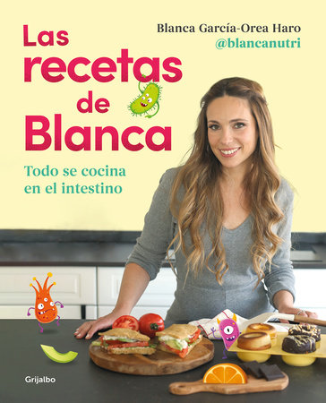 LAS RECETAS DE BLANCA - BLANCA GARCIA-OREA HARO (@BLANCANUTRI) -  9788418055164