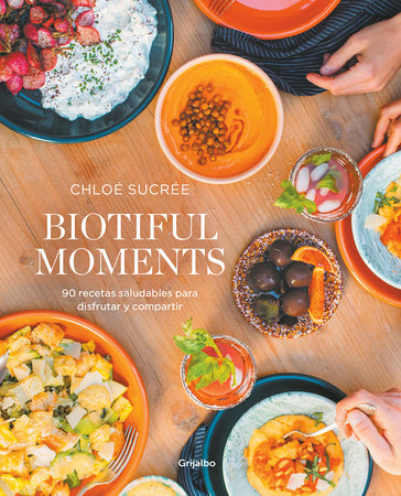 Biotiful Moments: 90 recetas saludables para disfrutar y compartir /  Biotiful Mo ments. 90 Healthy Recipes to Enjoy and Share by Chloé Sucrée:  9788418055522 : Books