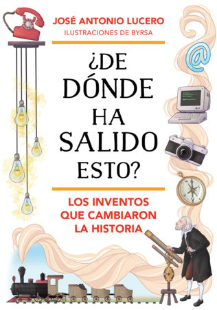¿De dónde ha salido esto? Los inventos que cambiaron la Historia / Where Did Thi s Come From? Inventions that Changed History