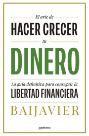 El arte de hacer crecer tu dinero: La guía definitiva para conseguir la libertad financiera / The Art of Growing Your Money: The Ultimate Guide 