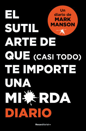 El sutil arte de que (casi todo) te importe una mierda. Diario / The Subtle Art of Not Giving a F*ck