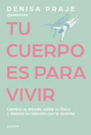 Tu cuerpo es para vivir: Cambia la mirada sobre tu físico y mejora tu relación con la comida / Your Body is for Living 