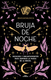 Bruja de noche: Hechizos y encantamientos para dominar la magia de la noche / Night Witch: Spells and Enchantments 