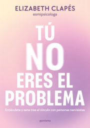 Tú no eres el problema: Entiéndete y sana tras el vínculo con personas narcisistas / You Are Not the Problem 