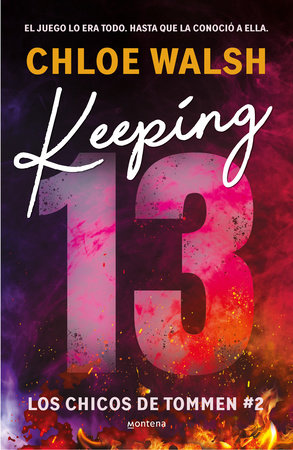 KEEPING 13 (LOS CHICOS DE TOMMEN 2), CHLOE WALSH, MONTENA