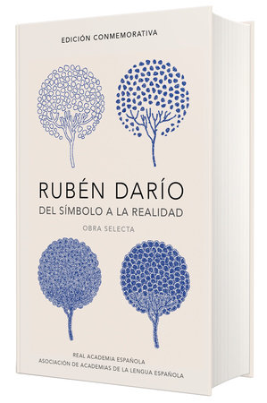 Rubén Darío, del simbolo a la realidad. Obra selecta /  Ruben Dario, From the Sy mbol To Reality. Selected Works