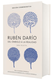 Rubén Darío, del simbolo a la realidad (Edición conmemorativa de la RAE y la ASALE) /  Ruben Dario, From the Sy mbol To Reality. Selected Works 