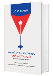 Martí en su universo: Una antología / Martí in His Universe 