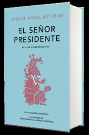 El señor presidente. (Edición conmemorativa de la RAE y la ASALE) / The President. A Commemorative Edition 