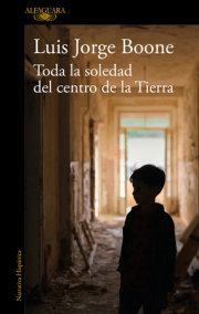 Toda la soledad del centro de la Tierra / (Loneliness at the Center of the Earth 