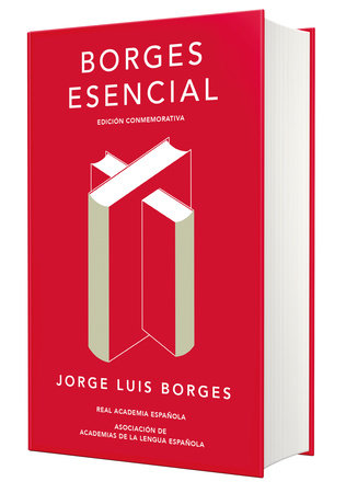Borges esencial (Edición conmemorativa de la RAE y la ASALE) / Essential Borges: Commemorative Edition