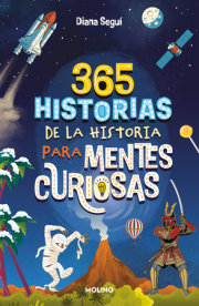 365 historias de la historia para mentes curiosas: Los datos, las anécdotas y lo s secretos mejor guardados / 365 Stories of History for Curious Minds 