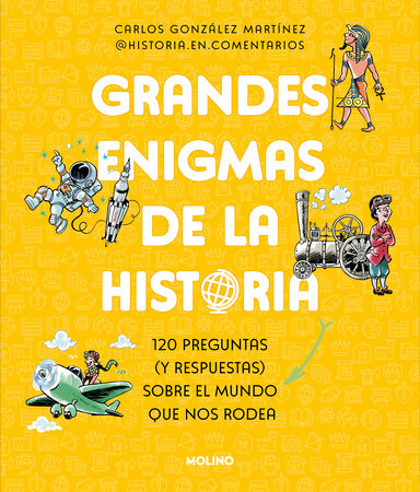 Grandes enigmas de la historia. 120 preguntas (y respuestas) sobre el mundo que nos rodea / History's Great Mysteries