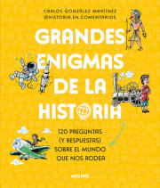 Grandes enigmas de la historia. 120 preguntas (y respuestas) sobre el mundo que nos rodea / History's Great Mysteries 