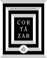 Cortázar. Que cada cosa cruel sea tú que vuelves / May You Return to My Life with Every  Misfortune 