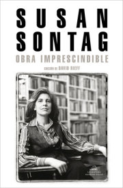 Susan Sontag: Obra imprescindible / Susan Sontag: Essential Works 