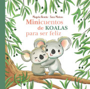 Minicuentos de koalas para ser feliz / Mini-Stories with Koalas to Make You Happy 