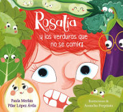 Rosalía y las verduras que no se comía / Rosalia and the Veggies She Didn't Want to Eat 