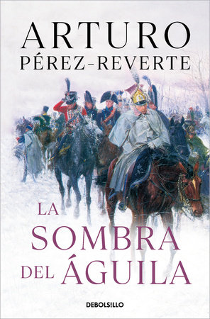 La sombra del águila/ The Shadow of the Eagle by Arturo Pérez-Reverte:  9788466333276 : Books