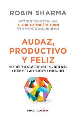 Audaz, Productivo y feliz / Courageous, Productive and Happy by Robin Sharma:  9788466337533 : Books