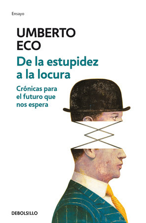 De la estupidez a la locura: Crónicas para el futuro que nos espera / From Stupidity to Insanity