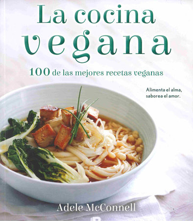 La Cocina Vegana The Vegan Cookbook 100 De Las Mejores Recetas Veganas By Adele Mcconnell 9788466661560 Penguinrandomhouse Com Books