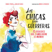 Las chicas son guerreras / Women Are Warriors: 25 Rebels Who Changed the World 