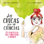 Las chicas son de ciencias: 25 científicas que cambiaron el mundo / Science Is a Girl's Thing 
