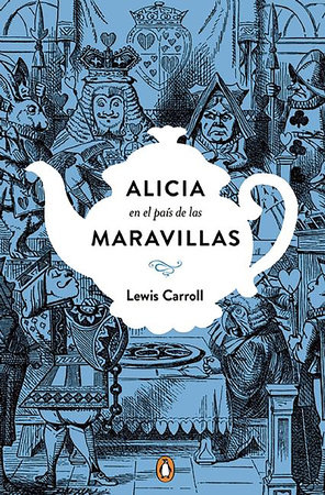 Alicia en el país de las maravillas. Edición conmemorativa Alice's Adventures in Wonderland Lewis Carroll: 9788491050742 PenguinRandomHouse.com: Books