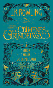 Los crímenes de Grindelwald. Guion original de la película / The Crimes of Grindelwald: The Original Screenplay 