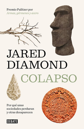 Colapso: Por qué unas sociedades perduran y otras desaparecen / Collapse:  How So cieties Choose to Fail or Succeed by Jared Diamond: 9788499922676