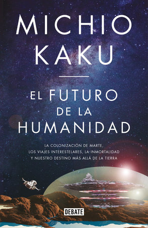 El Futuro De La Humanidad La Terraformación De Marte Los Viajes Interestelares La Inmortalidad Y Nuestro Destino Más Allá De La Tierra The Future - 