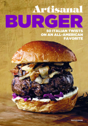 Artisanal Burger - Author Enzo De Angelis and Antonio Sorrentino, Contributions by Roselì Katibe and Giorgia Mele, Photographs by Maurizio de Fazio