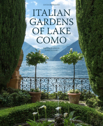Italian Gardens of Lake Como - Text by Lucia Impelluso, Photographs by Dario Fusaro