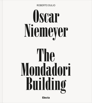 Oscar Niemeyer: The Mondadori Building - Author Roberto Dulio, Photographs by Roland Halbe