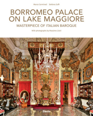Borromeo Palace on Lake Maggiore - Author Stefano Zuffi, Photographs by Massimo Listri