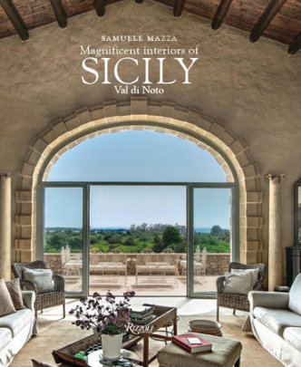 Magnificent Interiors of Sicily - Text by Richard Engel and Samuele Mazza, Photographs by Matteo Aquila