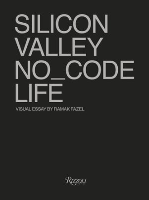 SILICON VALLEY NO_CODE LIFE - Photographs by Ramak Fazel, Edited by Tod's No_Code