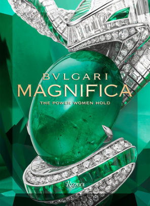 Bulgari Magnifica - Edited by Tina Leung, Text by Amanda Nguyen and Lucia Silvestri and Mia Moretti and Noor Tagouri