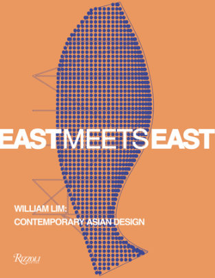 East Meets East - Text by Catherine Shaw, Contributions by Aric Chen and Lars Nittve and Lyndon Neri