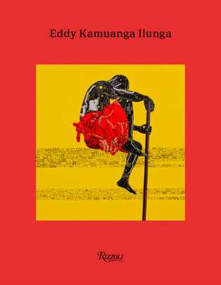 Eddy Kamuanga Ilunga - Text by Sammy Baloji and Sandrine Colard and Gerard Houghton and Gabriela Salgado, Foreword by Gus Casely-Hayford