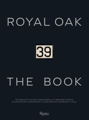 Royal Oak 39 The Book - Author Andrea Poretti and Andrea Mattioli and Corrado Mattarelli and Michele F. Ciocco and Paolo Gobbi