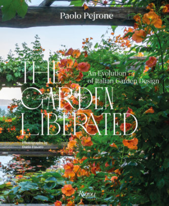 The Garden Liberated - Text by Paolo Pejrone, Photographs by Dario Fusaro