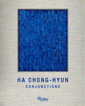 Ha Chong Hyun - Edited by Rosa Maria Falvo, Foreword by Lee Hyun-Sook, Text by Philippe Vergne and Sunjung Kim and Minemura Toshiaki