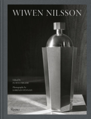 Wiwen Nilsson - Edited by Flavia Frigeri, Photographs by Lorenzo Pennati, Text by Flavia Frigeri and Teresa Kittler and Clare Phillips and Alice Rawsthorn